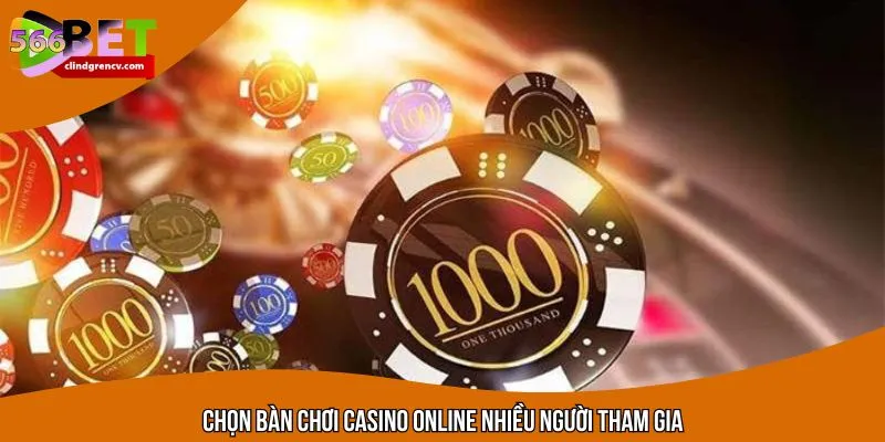 Chọn bàn chơi online casino chuẩn với người tham gia đông