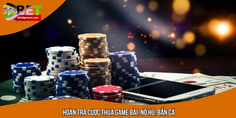 Khuyến mãi hoàn trả siêu hời khi cược thua