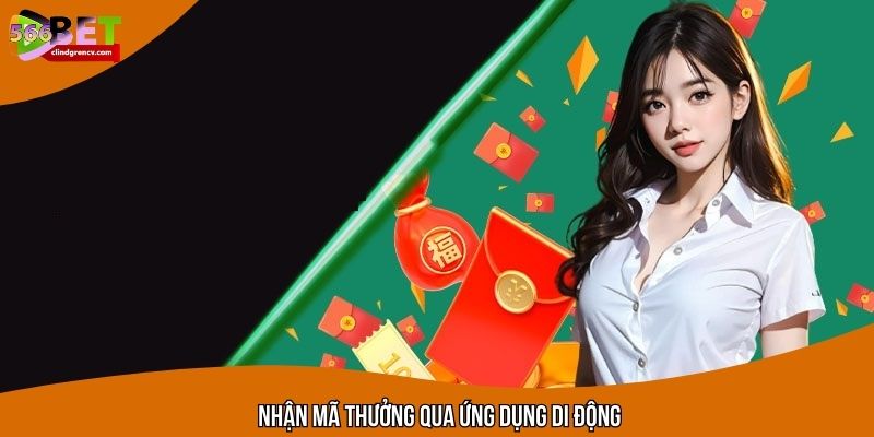 Nhận mã thưởng qua ứng dụng di động