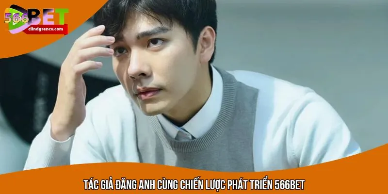 Tác giả Đăng Anh cùng chiến lược phát triển nền tảng